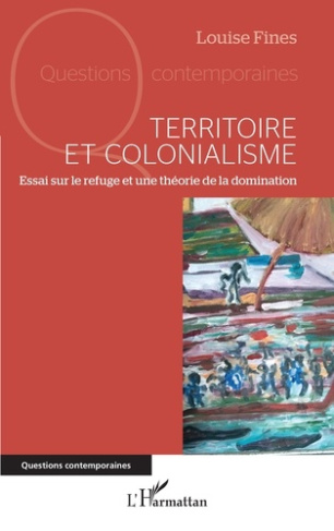 TERRITOIRE ET COLONIALISME - ESSAI SUR LE REFUGE ET UNE THEORIE DE LA DOMINATION