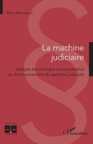 La machine judiciaire. Analyse économique et comparative du fonctionnement du système judiciaire