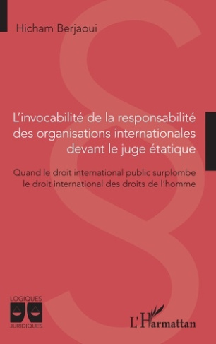 L'invocabilité de la responsabilité des organisations internationales devant le juge étatique. Quand