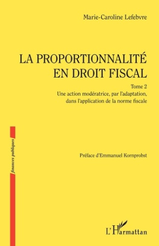La proportionnalité en droit fiscal. 2 Une action modératrice, par l'adaptation, dans l'application