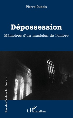 Dépossession. Mémoires d'un musicien de l'ombre