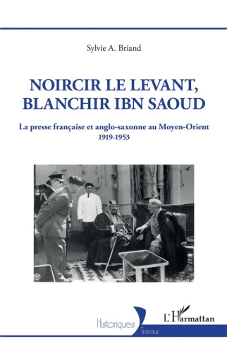Noircir le Levant, blanchir Ibn Saoud. La presse française et anglo-saxonne au Moyen-Orient 1919-195