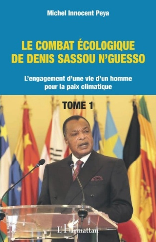 Le combat ecologique de denis sassou n'guesso - vol01 - l'engagement d'une vie d'un homme pour la pa
