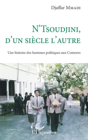 N'Tsoudjini, d'un siècle l'autre. Une histoire des hommes politiques aux Comores