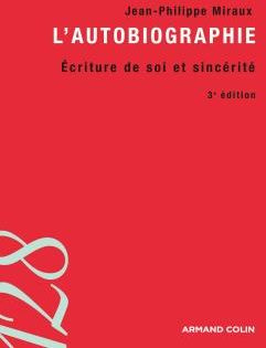 L'autobiographie. Ecriture de soi et sincérité, 3e édition