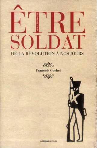 Etre soldat. De la Révolution à nos jours