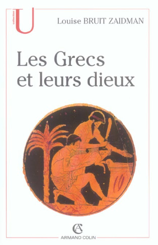 Les Grecs et leurs dieux. Pratiques et représentations religieuses dans la cité à l'époque classique