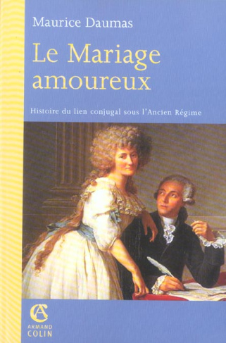 Le mariage amoureux. Histoire du lien conjugal sous l'Ancien Régime