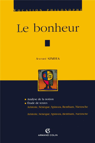 Le bonheur. Analyse de la notion ; Etude de textes : Aristote, Sénèque, Spinoza, Bentham, Nietzsche