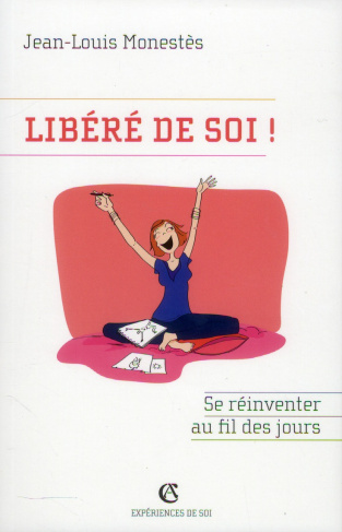 Libéré de soi ! / Se réinventer au fil des jours