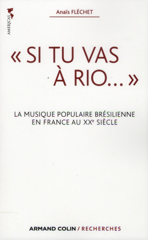 Si tu vas à Rio.... La musique populaire brésilienne en France au XXe siècle
