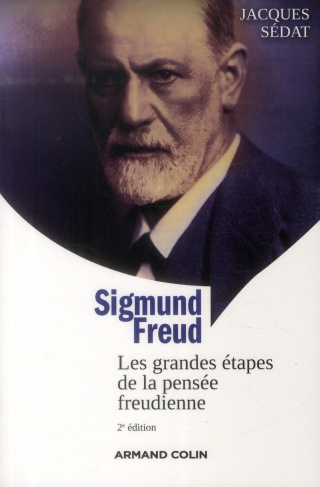 Sigmund Freud. Les grandes étapes de la pensée freudienne, 2e édition