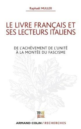 Le livre français et ses lecteurs italiens. De l'achèvement de l'Unité à la montée du fascisme