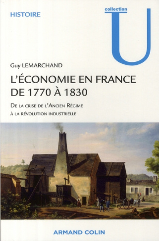 L'économie en France de 1770 à 1830. De la crise de l'Ancien Régime à la révolution industrielle