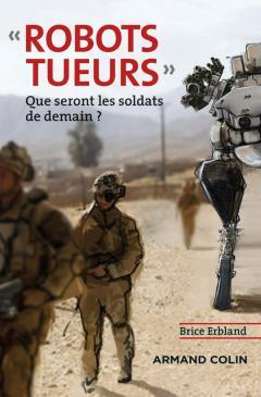 Robots tueurs. Que seront les soldats de demain ?