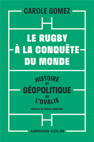 LE RUGBY A LA CONQUETE DU MONDE - HISTOIRE ET GEOPOLITIQUE DE L'OVALIE