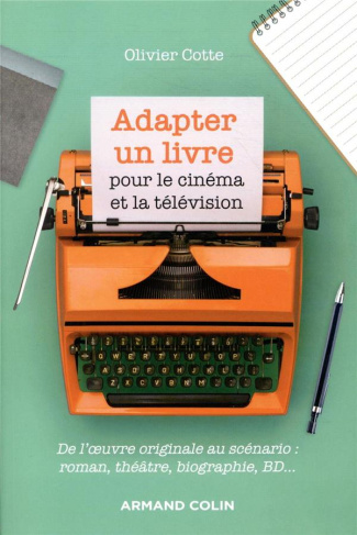 Adapter un livre pour le cinéma et la télévision. De l'oeuvre originale au scénario : roman, théâtre