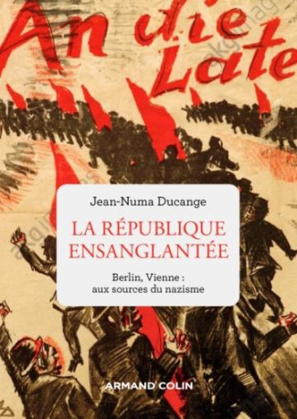 La république ensanglantée. Berlin, Vienne : aux sources du nazisme