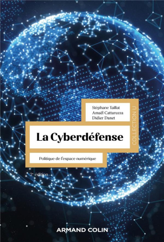 La cyberdéfense. Politique de l'espace numérique, 2e édition