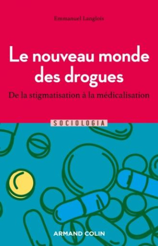 Le nouveau monde des drogues. De la stigmatisation à la médicalisation