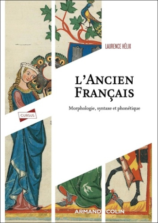 L'ancien français. Morphologie, syntaxe et phonétique