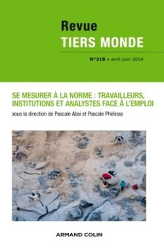Revue Tiers Monde N° 218, Avril-juin 2014 : Se mesurer à la norme : travailleurs, institutions et an