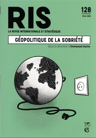 La revue internationale et stratégique N° 128, hiver 2022 : Géopolitique de la sobriété