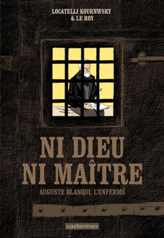 Ni Dieu ni maître. Auguste Blanqui, l'enfermé