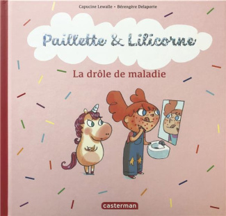 Paillette & Lilicorne Tome 4 : La drôle de maladie