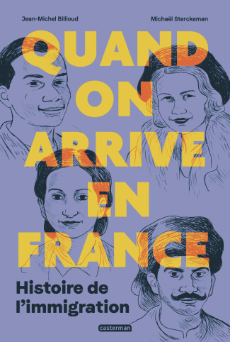 Quand on arrive en France. L'histoire de l'immigration : la meilleure réponse à l'intolérance et au