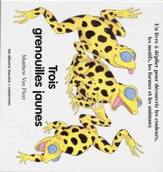TROIS GRENOUILLES JAUNES. Un livre à déplier pour découvrir les couleurs, les motifs, les formes et