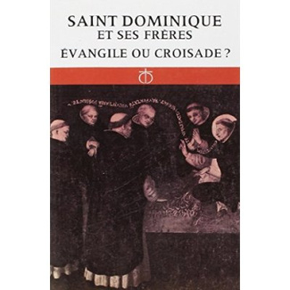 SAINT DOMINIQUE ET SES FRERES. Evangile ou croisade ?