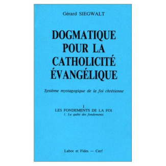 Dogmatique pour la catholicité évangélique. Tome 1, Les fondements de la foi Volume 1, La quête des