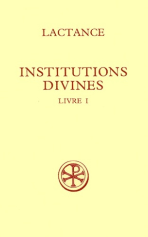 INSTITUTIONS DIVINES. Livre 1, Edition bilingue français-latin