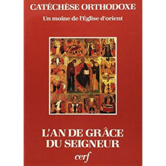 L'An de grâce du Seigneur. Un commentaire de l'année liturgique byzantine