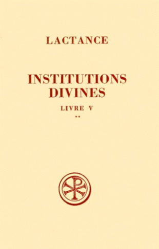 INSTITUTIONS DIVINES. Livre 5, Tome 2, Commentaire et index