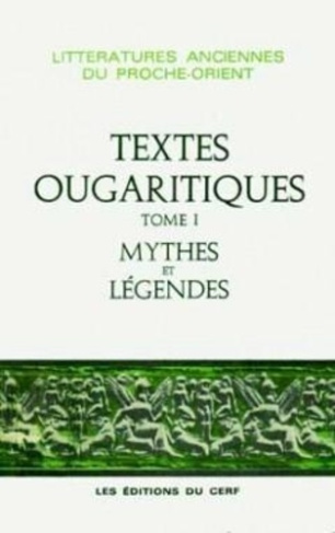 Textes ougaritiques. Tome 1, Mythes et légendes