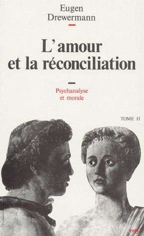 PSYCHANALYSE ET THEOLOGIE MORALE. Tome 2, L'amour et la réconciliation, 3ème édition