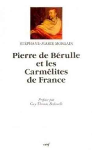 Pierre de Bérulle et les Carmélites de France. La querelle du gouvernement, 1583-1629