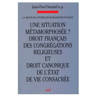 LA LIBERTE DES CONGREGATIONS EN FRANCE. Volume 1, Une situation métamorphosée ? Evolutions : Droit f