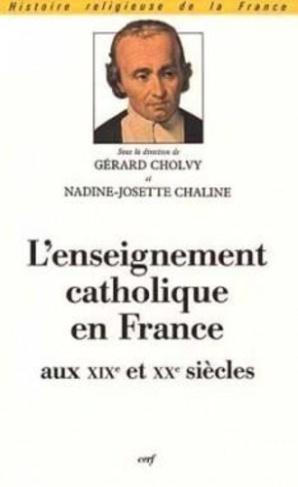 L'enseignement catholique en France aux XIXe et XXe siècles. [actes du colloque organisé par la Soci