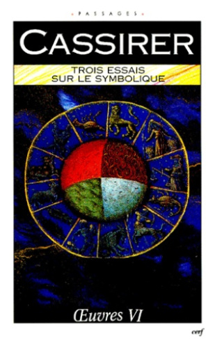 Oeuvres / Ernst Cassirer Tome 6 : Trois essais sur le symbolique