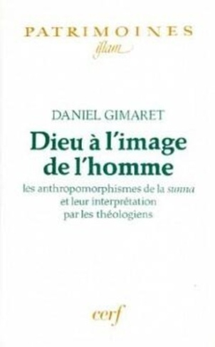 Dieu à l'image de l'homme. Les anthropomorphismes de la Sunna et leur interprétation par les théolog