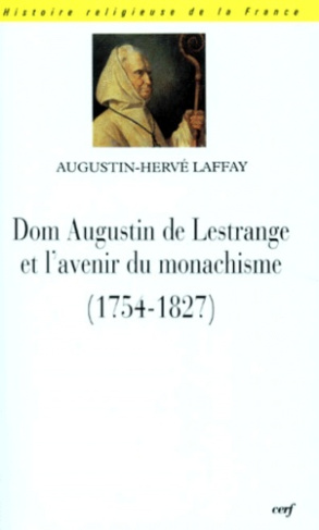 Dom Augustin de Lestrange et l'avenir du monachisme. 1754-1827