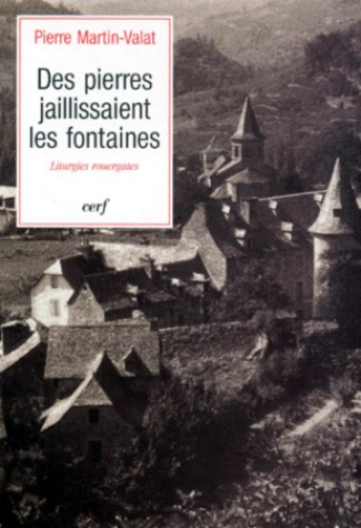 DES PIERRES JAILLISSAIENT LES FONTAINES. Liturgies rouergates