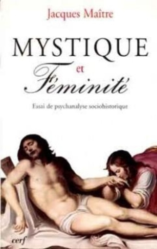 Mystique et féminité. Essai de psychanalyse sociohistorique