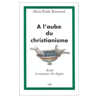 A L'AUBE DU CHRISTIANISME. Avant la naissance des dogmes