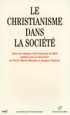 LE CHRISTIANISME DANS LA SOCIETE. Actes du colloque international de Metz (mai 1995)