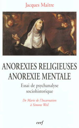 ANOREXIES RELIGIEUSES, ANOREXIE MENTALE. Essai de psychanalyse sociohistorique, de Marie de l'Incarn