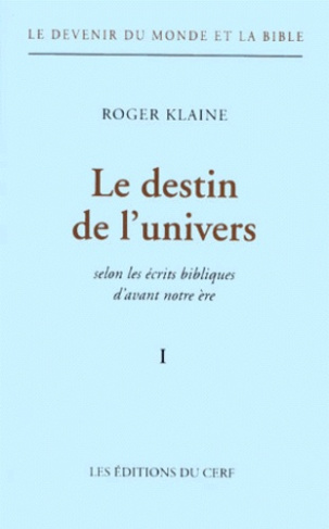 Le devenir du monde et de la Bible. Tome 1, Le destin de l'univers selon les écrits bibliques d'avan